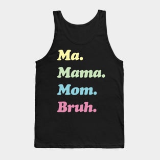 Ma. Mama. Mom. Bruh. Mother's Funny Gift Tank Top